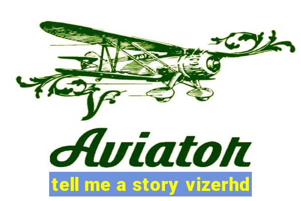 tell me a story vizerhd